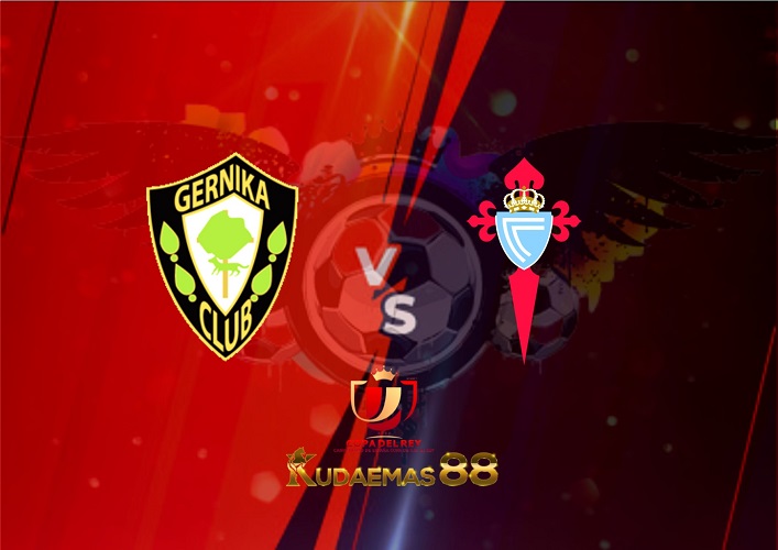 Prediksi Akurat Gernika vs.Celta 23 Desember 2022 Copa Del Rey