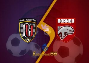 Prediksi Skor Bali.United vs Borneo 15 Desember 2022 Liga 1 BRI