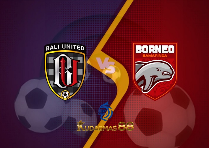 Prediksi Skor Bali.United vs Borneo 15 Desember 2022 Liga 1 BRI