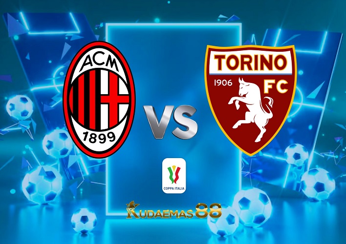Prediksi Akurat ACMilan vs.Torino 12 Januari 2023 Coppa Italia