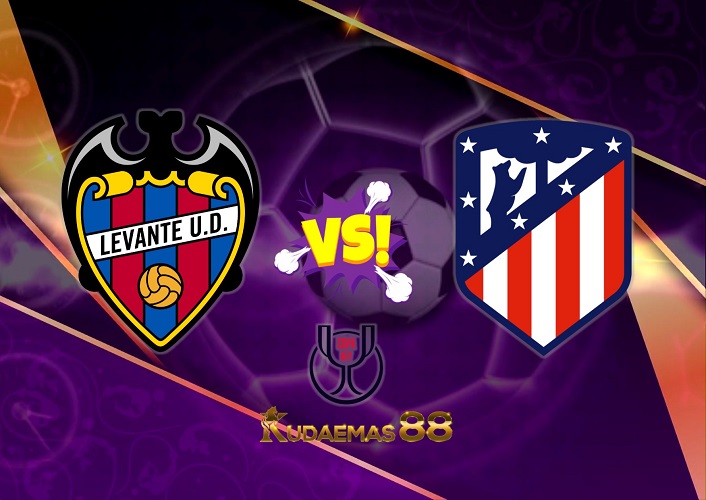 Prediksi Akurat Levante vs.Atletico 19 Januari 2023 Copa Del Rey