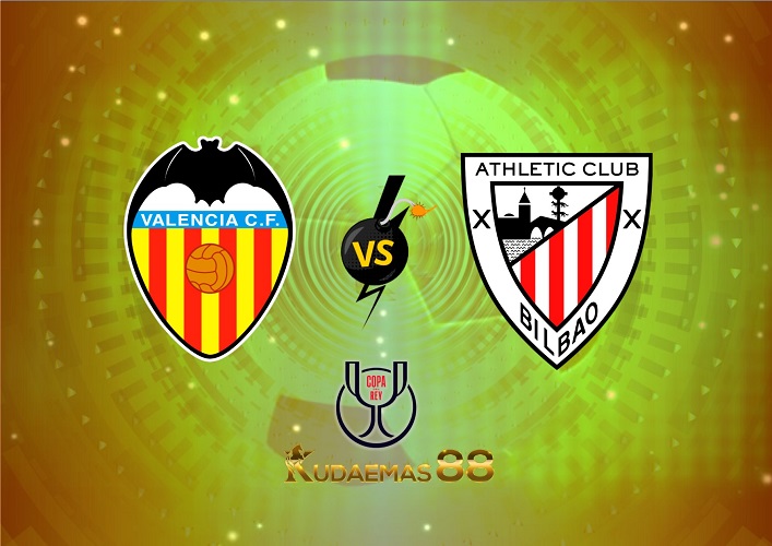 Prediksi Bola Valencia vs.Bilbao 27 Januari 2023 Copa Del Rey