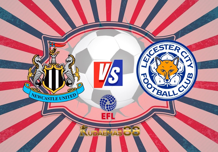 Prediksi Akurat Newcastle vs.Leicester 11 Januari 2023 Piala EFL