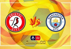 Prediksi Bola Bristol vs.Manchester City 1 Maret 2023 Piala FA