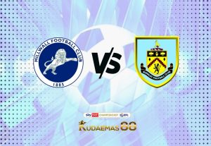 Prediksi Bola Millwall vs.Burnley 22 Februari 2023 Champioship