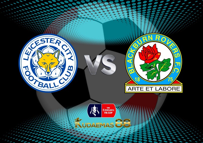 Prediksi Jitu Leicester vs.Blackburn 1 Maret 2023 Piala FA