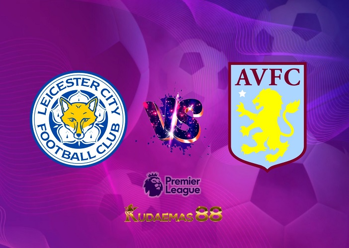 Prediksi Akurat Leicester vs.Villa Liga Inggris 5 April 2023