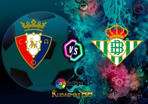 Prediksi Bola Osasuna vs.Betis Liga Spanyol 22 April 2023