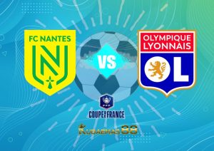 Prediksi Jitu Nantes vs.Lyon Coupe de France 6 April 2023