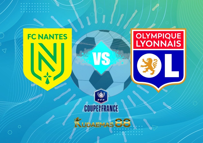 Prediksi Jitu Nantes vs.Lyon Coupe de France 6 April 2023