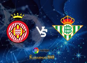 Prediksi Akurat Girona vs.Betis Liga Spanyol 29 Mei 2023