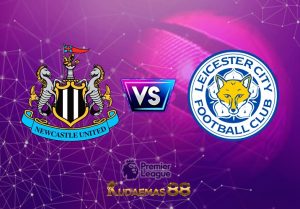 Prediksi Bola Newcastle vs.Leicester Liga Inggris 23 Mei 2023