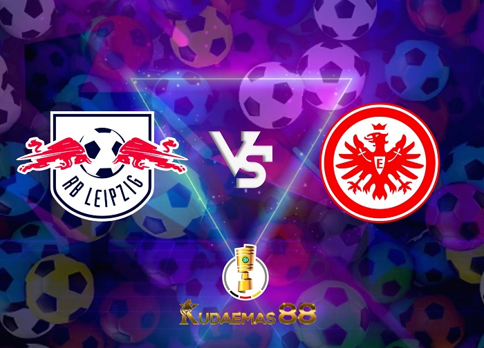 Prediksi Final Leipzig vs.Eintracht DFB Pokal 4 Juni 2023