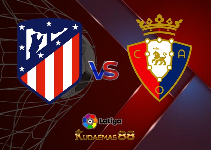 Prediksi Jitu Atletico vs.Osasuna Liga Spanyol 21 Mei 2023