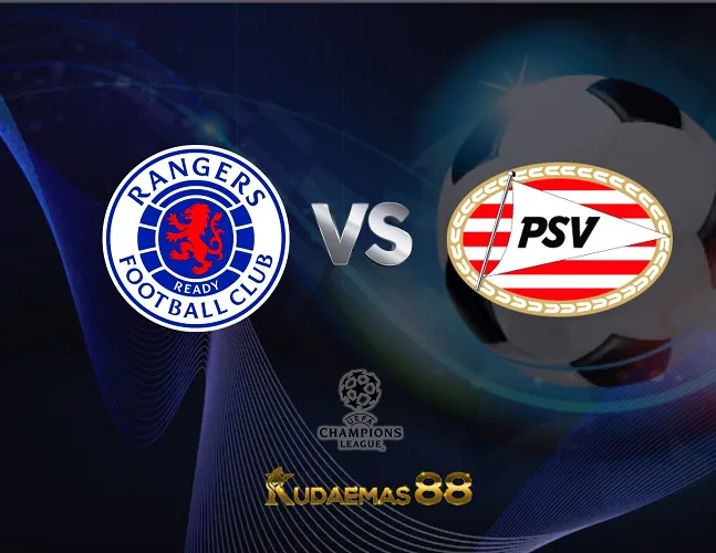 Prediksi Akurat Rangers vs.PSV Liga Champions 23 Agustus 2023