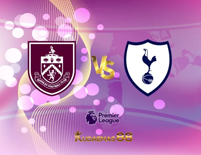 Prediksi Jitu Burnley vs.Tottenham Liga Inggris 2 September 2023