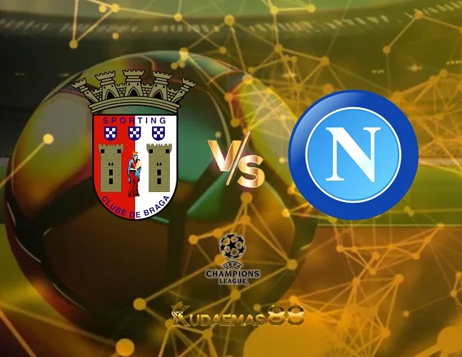 Prediksi Akurat Braga vs.Napoli Liga Champions 21 September 2023