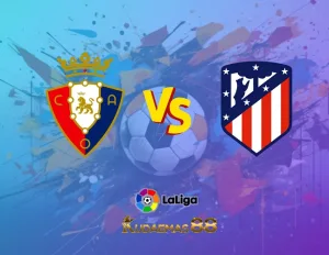 Prediksi Bola Osasuna vs.Atletico Liga Spanyol 29 September 2023