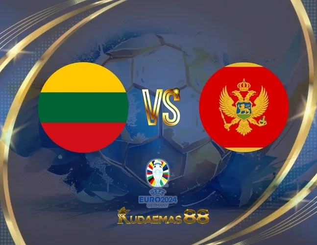 Prediksi Jitu Lithuania vs.Montenegro Piala Euro 7 September 2023