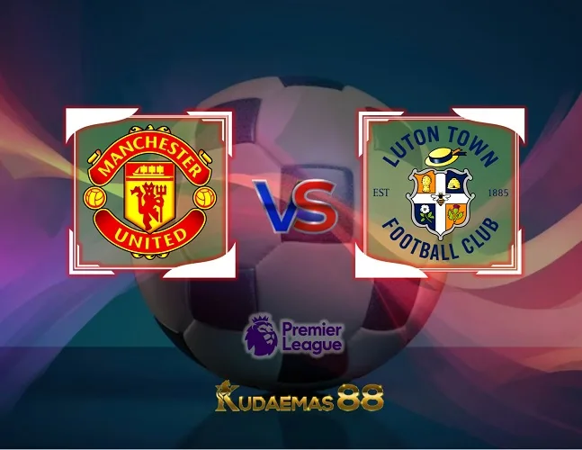 Man United vs Luton Prediksi Bola Liga Inggris 11 November 2023