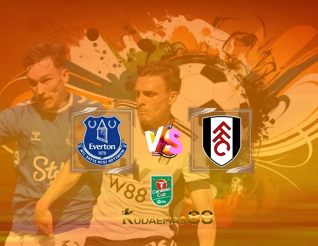 Everton vs Fulham Prediksi Bola 20 Desember 2023 Piala Carabao