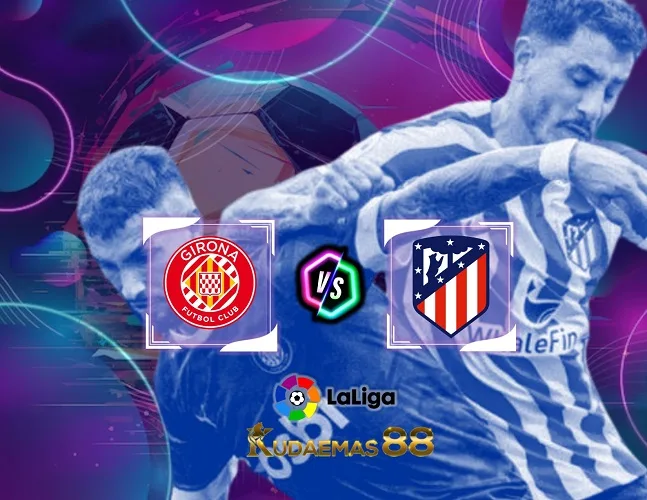 Prediksi Bola Girona vs Atletico 4 Januari 2024 Liga Spanyol