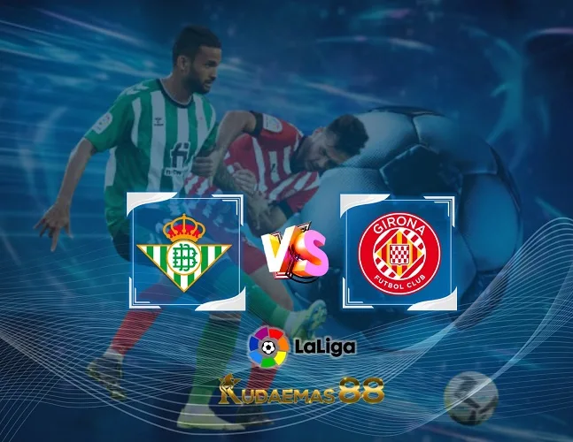 Prediksi Jitu Betis vs.Girona 22 Desember 2023 Liga Spanyol