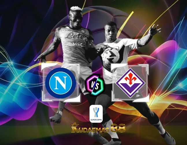 Napoli vs Fiorentina Prediksi Jitu 19 Januari 2024 Super Coppa