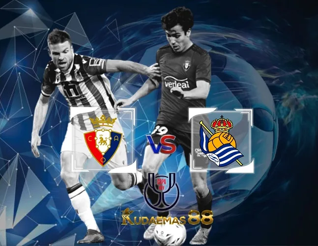 Osasuna vs Sociedad Prediksi Bola 18 Januari 2024 Copa del Rey