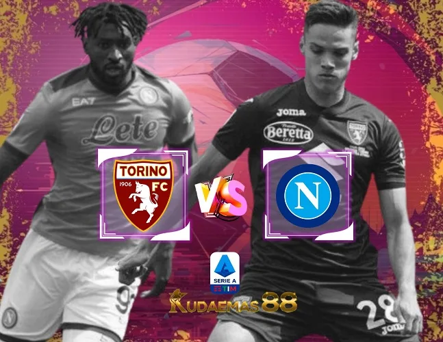 Prediksi Jitu Torino vs Napoli 7 Januari 2024 Liga Italia