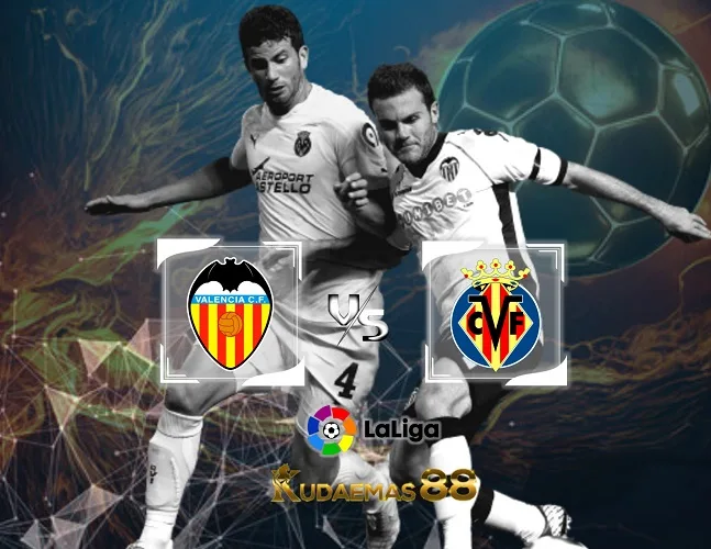 Valencia vs Villarreal Prediksi Jitu 3 Januari 2024 Liga Spanyol