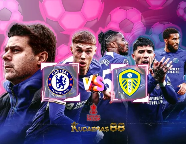 Prediksi Bola Chelsea vs Leeds 29 Februari 2024 Piala FA