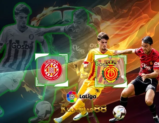 Mallorca vs Girona Prediksi Jitu 4 Maret 2024 Liga Spanyol