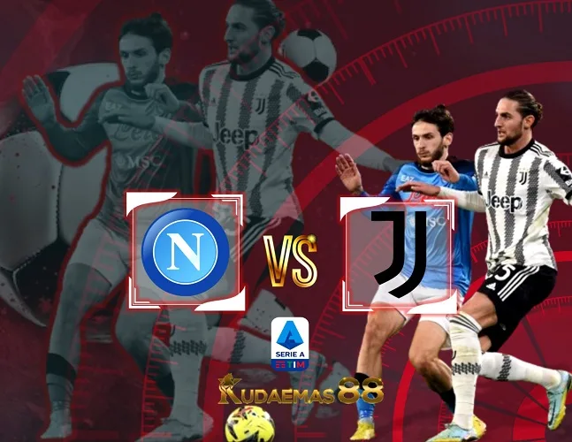 Prediksi Jitu Napoli vs Juventus 4 Maret 2024 Liga Italia
